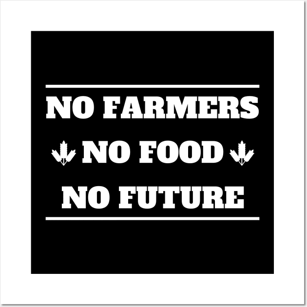 No farmers no food no future Wall Art by Petalprints